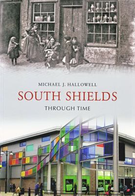 South Shields Through Time Hallowell Michael 