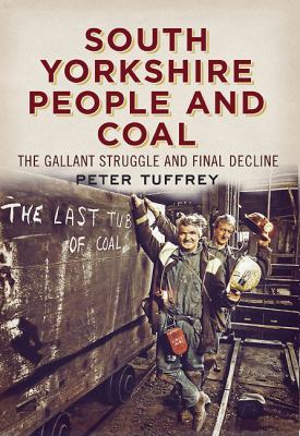 South Yorkshire People and Coal Tuffrey Peter 