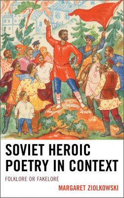 Soviet Heroic Poetry in Context Ziolkowski Margaret 