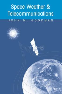 Space Weather Telecommunications Goodman John M 