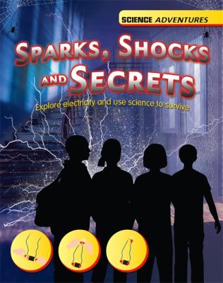 Sparks Shocks and Secrets Spilsbury Louise 