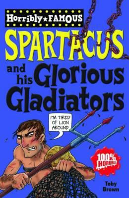 Spartacus and His Glorious Gladiators Brown Toby 