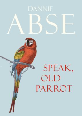 Speak Old Parrot Abse Dannie 