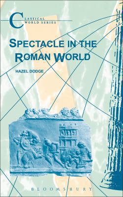 Spectacle in the Roman World Dodge Hazel 