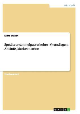 Spediteursammelgutverkehre Grundlagen Ablaufe Marktsituation Stasch Marc 