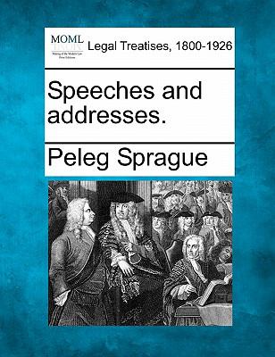 Speeches and Addresses Sprague Peleg 