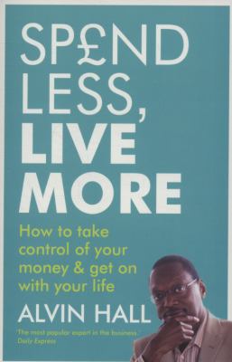 Spend Less Live More Hall Alvin D 