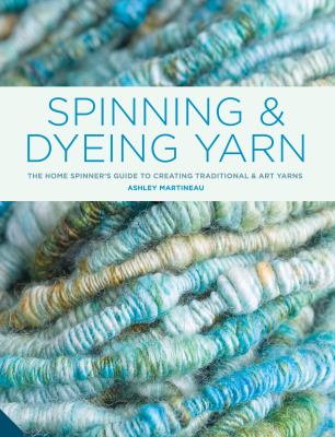 Spinning and Dyeing Yarn Martineau Ashley 