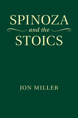 Spinoza and the Stoics Miller Jon 