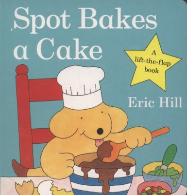 Spot Bakes a Cake Hill Eric 
