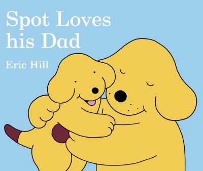 Spot Loves His Dad Hill Eric 