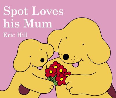 Spot Loves His Mum Hill Eric 