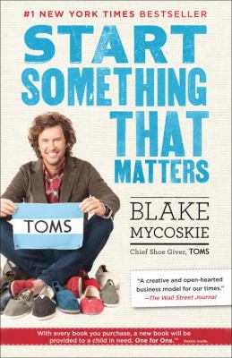 Start Something That Matters Mycoskie Blake 