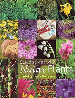 Starting Out with Native Plants Bedoyere Charlotte 