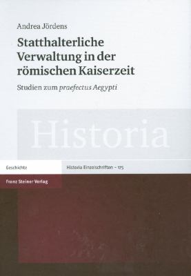 Statthalterliche Verwaltung in Der Romischen Kaiserzeit 