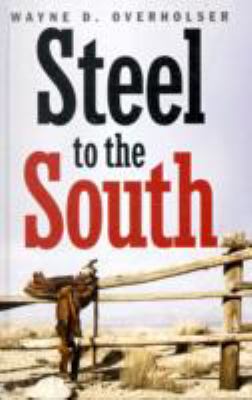 Steel to the South Overholser Wayne D 