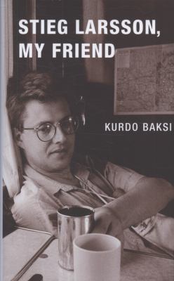 Stieg Larsson My Friend Baksi Kurdo 