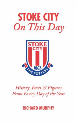 Stoke City on This Day Murphy Richard 