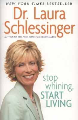 Stop Whining Start Living Schlessinger Laura 