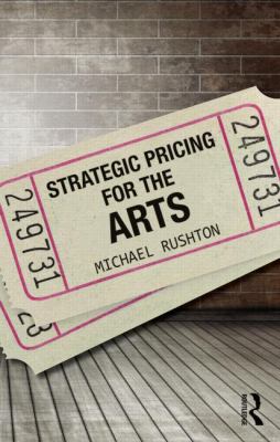 Strategic Pricing for the Arts Rushton Michael 