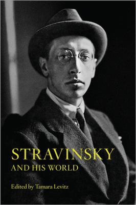 Stravinsky and His World Levitz Tamara 