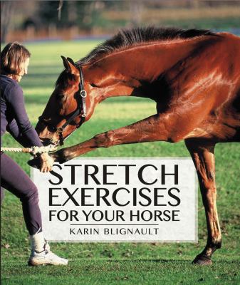 Stretch Exercises for Your Horse Blignault Karen 