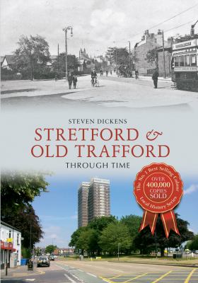 Stretford Old Trafford Through Time Dickens Steven 