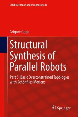 Structural Synthesis of Parallel Robots Gogu Grigore 