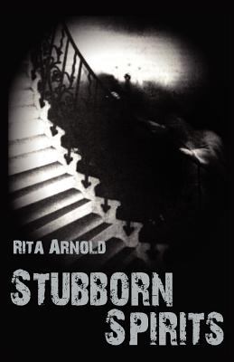 Stubborn Spirits Arnold Rita 