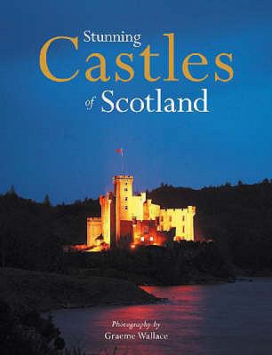 Stunning Castles of Scotland Wallace Graeme 