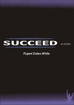 Succeed At Work Eales White Rupert 