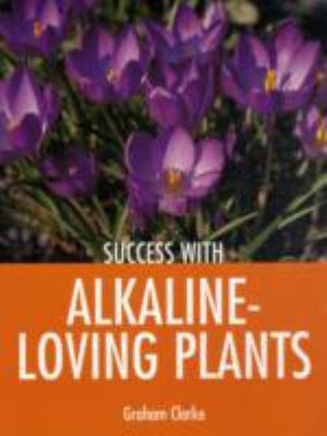 Success with Alkaline Loving Plants 