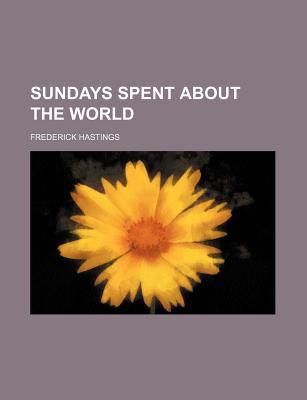 Sundays Spent about the World Hastings Frederick 