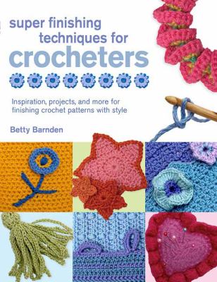 Super Finishing Techniques for Crocheters 