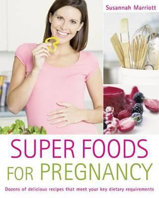 Super Foods for Pregnancy Susannah Marriott Marriott 
