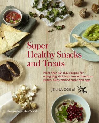 Super Healthy Snacks and Treats Jenna Zoe 
