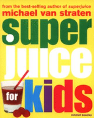 Super Juice for Kids Michael Van Straten 