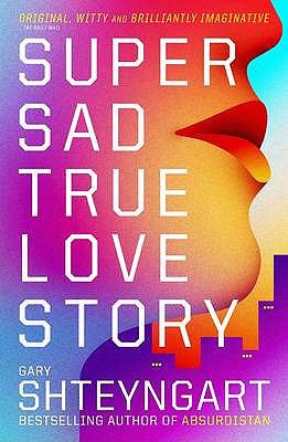 Super Sad True Love Story Shteyngart Gary 