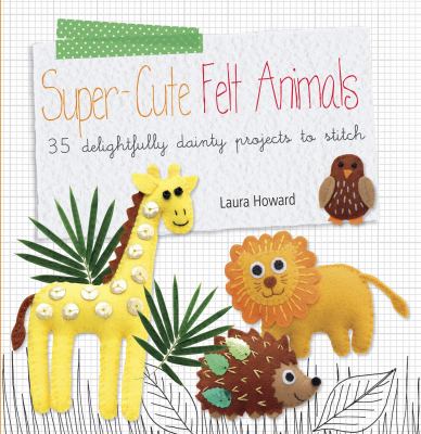 Super cute Felt Animals Howard Laura 