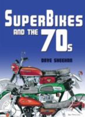 Superbikes and the 70s Sheehan Dave 