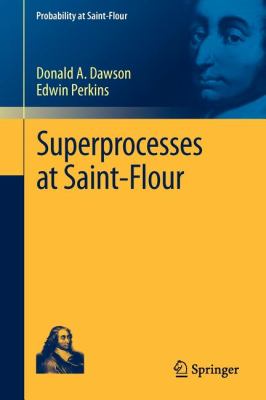Superprocesses at Saint Flour Dawson Donald A 