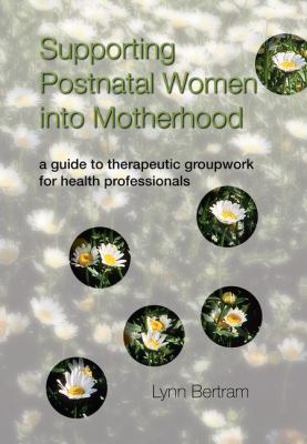 Supporting Postnatal Women Into Motherhood Bertram Lynn 