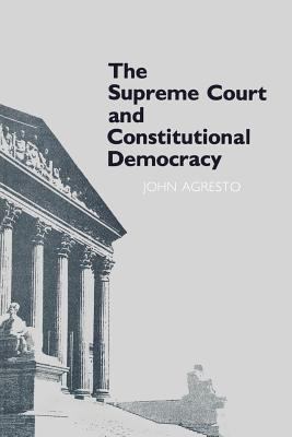 Supreme Court and Constitutional Democracy Agresto John 