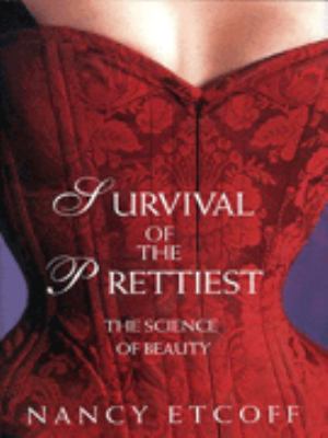 Survival of the Prettiest Etcoff Nancy 