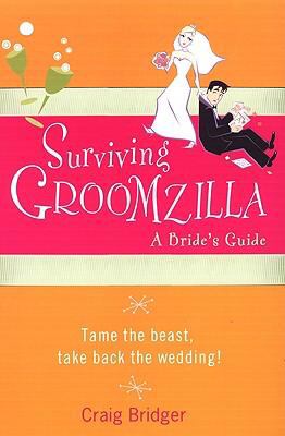 Surviving Groomzilla Bridger Craig 