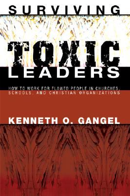 Surviving Toxic Leaders Gangel Kenneth O 