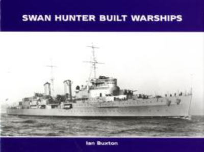 Swan Hunter Built Warships Buxton Ian 