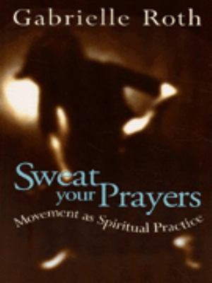 Sweat Your Prayers Roth Gabrielle 