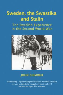 Sweden the Swastika and Stalin Gilmour John 