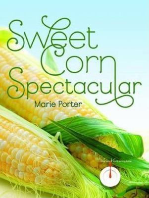Sweet Corn Spectacular Porter Marie 